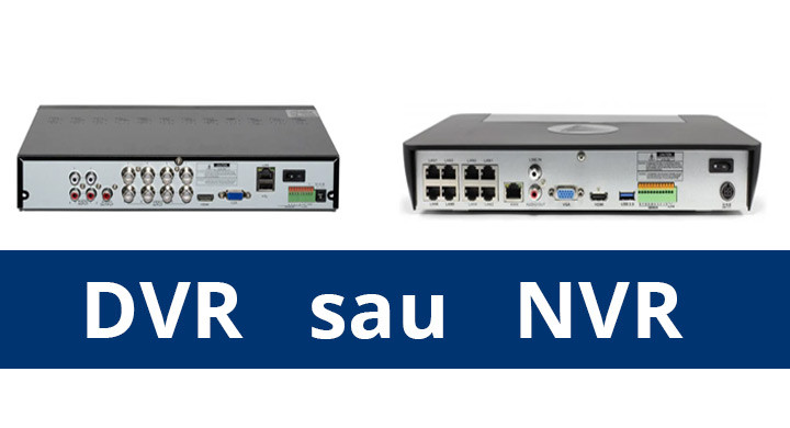 Sisteme de supraveghere cu DVR sau NVR? Avantaje, diferențe și importanța instalării unui sistem de calitate